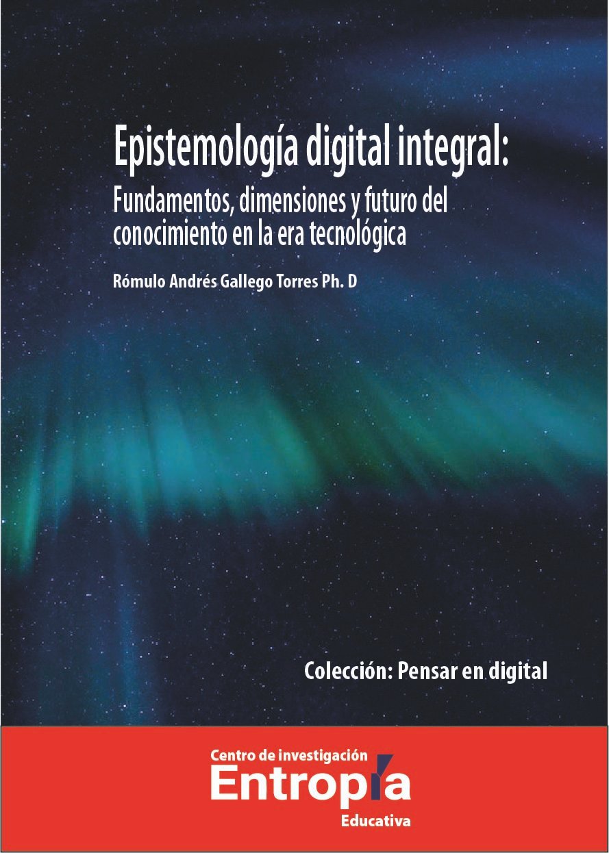 Epistemología digital integral: Fundamentos, dimensiones y futuro del conocimiento en la era tecnológica